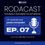 Rodacast — Inovação e Equidade no Jornalismo